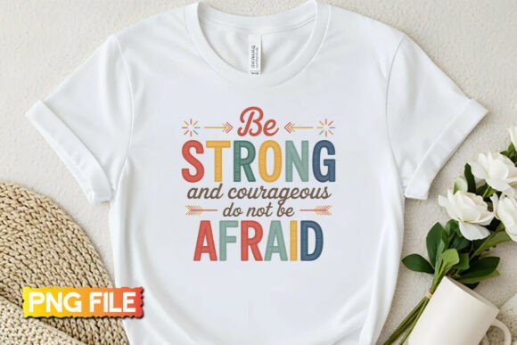 Be Strong and Courageous Embroidery PNG for T-Shirt Designs