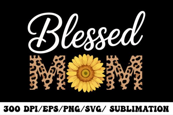 Blessed Mom Sunflower Leopard Print Desi T-Shirt Designs