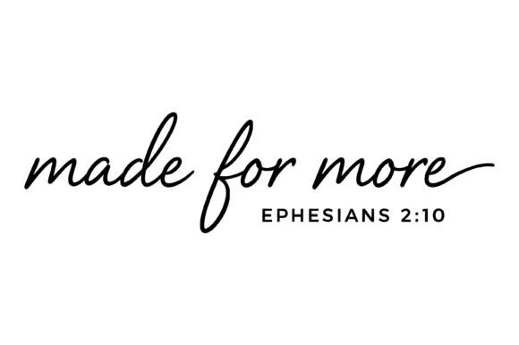 Made for More Bible Verse
