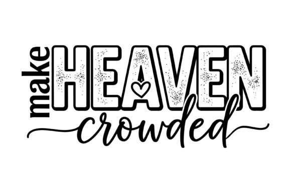 Make Heaven Crowded Faith T-Shirt Designs