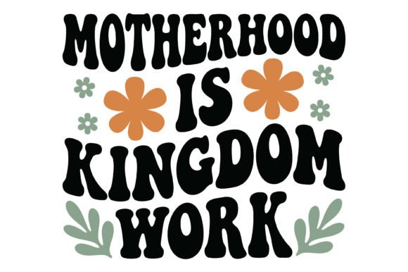Motherhood is Kingdom Work T-Shirt Designs