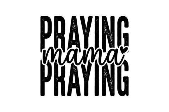 Praying Mama Faith Typography Design for T-Shirt Designs