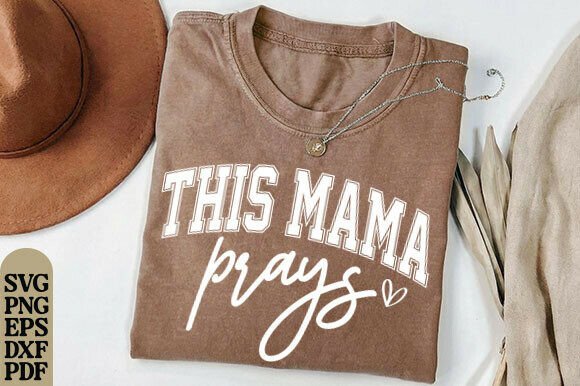 This Mama Prays SVG PNG, Mom SVG, Love — T-Shirt Designs