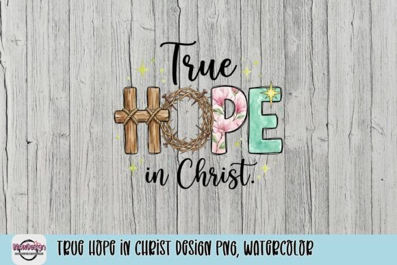 True Hope in Christ Design PNG, Watercolor — T-Shirt Designs