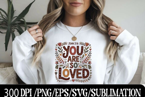 You Are so Loved – John 3 16 T-Shirt Designs